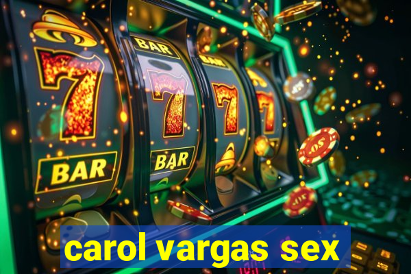 carol vargas sex